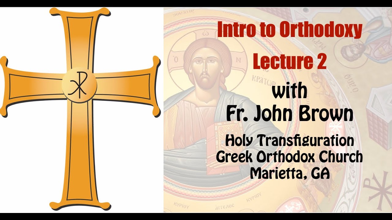 Intro to Orthodoxy - Lecture 2 by Fr. John Brown