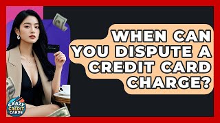 When Can You Dispute A Credit Card Charge? - Crazy About Credit Cards