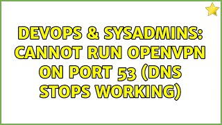 Famous DevOps & SysAdmins: Cannot run OpenVPN on port 53 (DNS Stops Working) (2 Solutions!!) Profile
