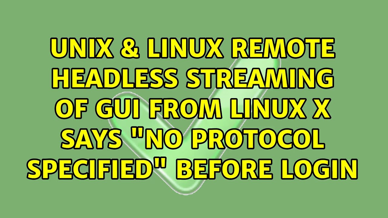 Remote headless streaming of GUI from Linux: X says "No protocol specified" before login