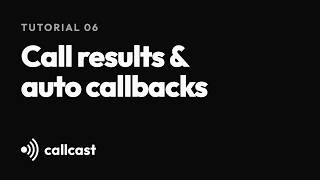 Call results, quality scores & automatic callbacks | CallCast Tutorial 06