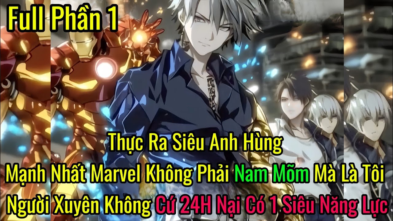Thực Ra Siêu Anh Hùng Mạnh Nhất Marvel Là Tôi Người Xuyên Không Cứ 24H Nại Có 1 Siêu Năng Lực Phần 1