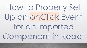 How to Properly Set Up an onClick Event for an Imported Component in React
