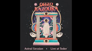 Ouzo Bazooka - Astral Session (Dalya Album Launch Live at Teder)