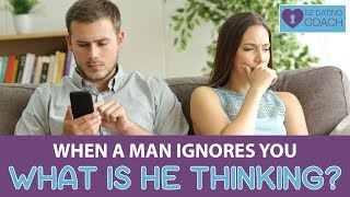 When A Man Ignores You What Is He Thinking