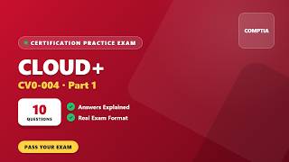 CompTIA Cloud+ (CV0-004) – Part 1 (10 Questions)