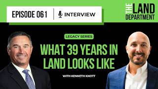 Legacy Series: What 39 Years in Land Looks Like with Kenneth Knott | TLD 061