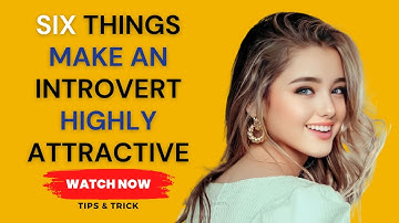 Six Things Make an Introvert Highly Attractive | Things That Make Introverts Incredibly Attractive
