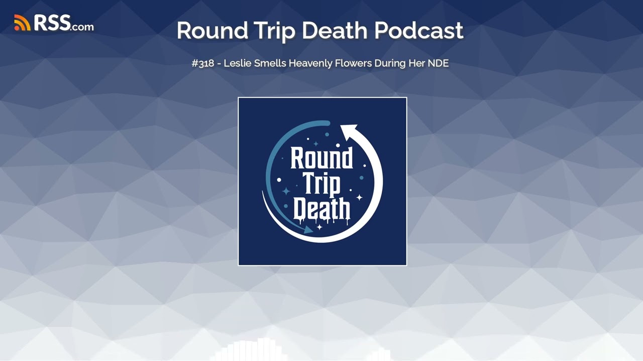 #318 - Leslie Smells Heavenly Flowers During Her NDE