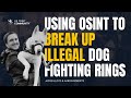 Using OSINT To Break Up Dog Fighting Rings
