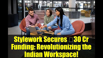 Stylework Secures ₹30 Cr Funding: Revolutionizing the Indian Workspace!