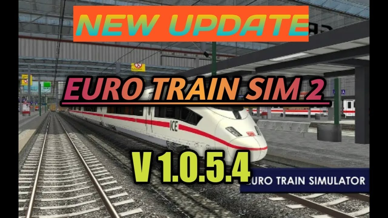 Euro Train Simulator 2 New Update V1.0.5.4 Released With New Features & Addons