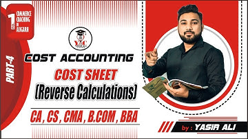 Part-4 Cost Sheet ( Reverse Cost Sheet) Cost and Management Accounting For B.Com/BBA/M.Com/CA/CS/CMA