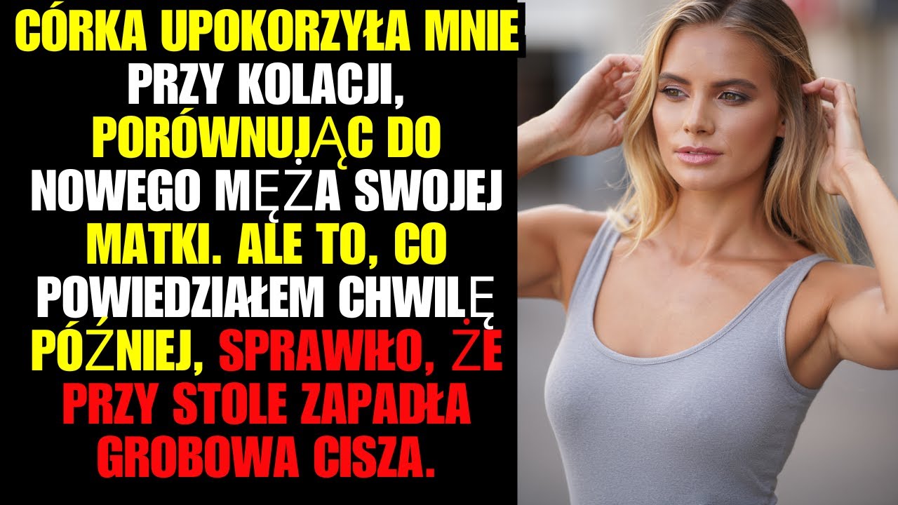 Córka upokorzyła mnie przy kolacji, porównując do nowego męża swojej matki. Ale to, co powiedziałem