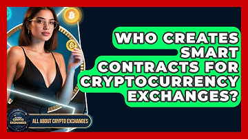 Who Creates Smart Contracts for Cryptocurrency Exchanges? - All About Crypto Exchanges