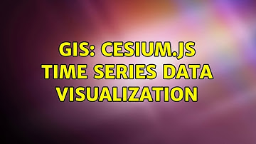 GIS: Cesium.js time series data visualization