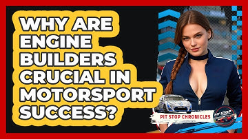 Why Are Engine Builders Crucial In Motorsport Success? - Pit Stop Chronicles