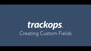 Trackops: Creating Custom Fields