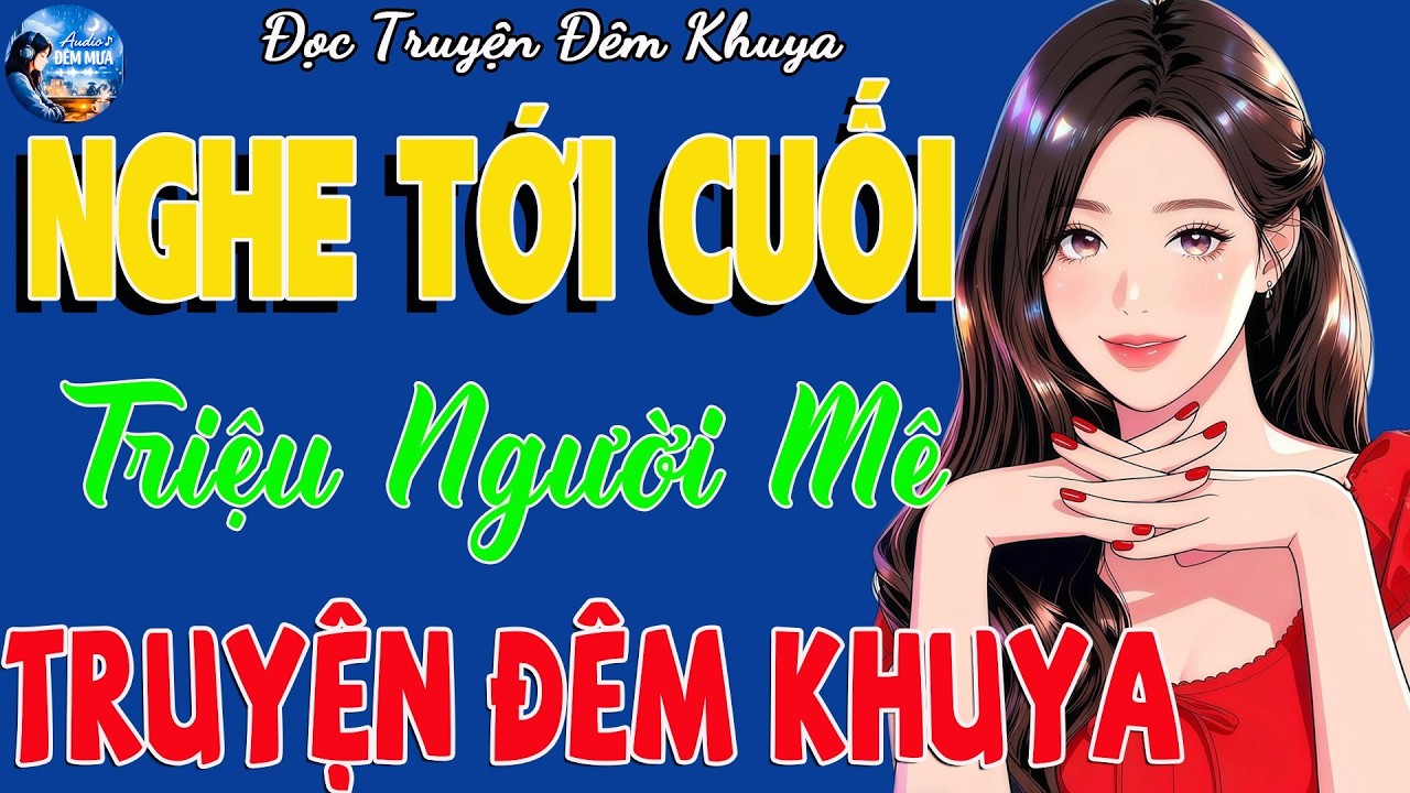 Nghe Tới Cuối Rồi Bạn Sẽ Hiểu – Vì Sao Truyện Này Khiến Triệu Người Nghe Lại 🌙