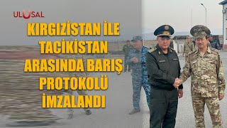 Kırgızistan ile Tacikistan arasında barış protokolü imzalandı