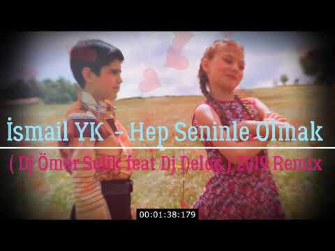 İsmail YK  - Hep Seninle Olmak ( Dj Ömer Selik feat Dj Deloş ) 2019 Remix