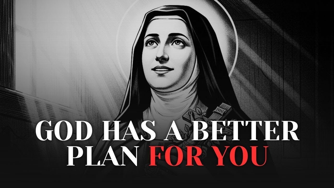 God Has a Better Plan for You Than the One You’re Trying to Control | Saint Thérèse of Lisieux