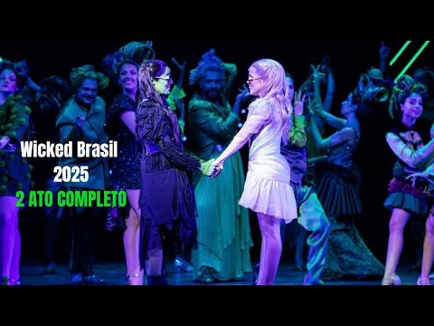 Wicked Brasil 2025 - Musical / 2 ato completo / Myra Ruiz e Fabi Bang