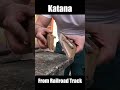 Katana made from Railroad Track
