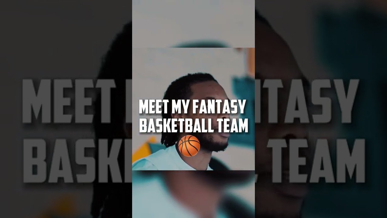 Meet My Fantasy Basketball Team 🏀