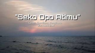 SEKO OPO ATIMU - Voc didik budi| Cover Yahyasharma VIDIO