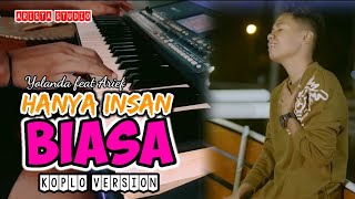 HANYA INSAN BIASA - YOLANDA FT ARIEF - KOPLO VERSION | DANGDUT KOPLO TERBARU 2024