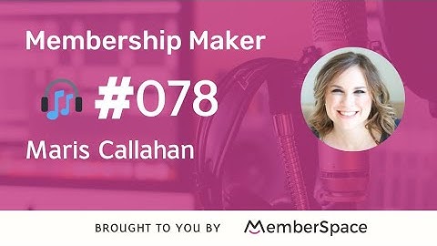 Membership Maker 078: How to authentically use social media - with Maris Callahan