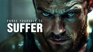 FORCE YOURSELF TO SUFFER - Motivational Video