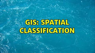 GIS: Spatial Classification (2 Solutions!!)