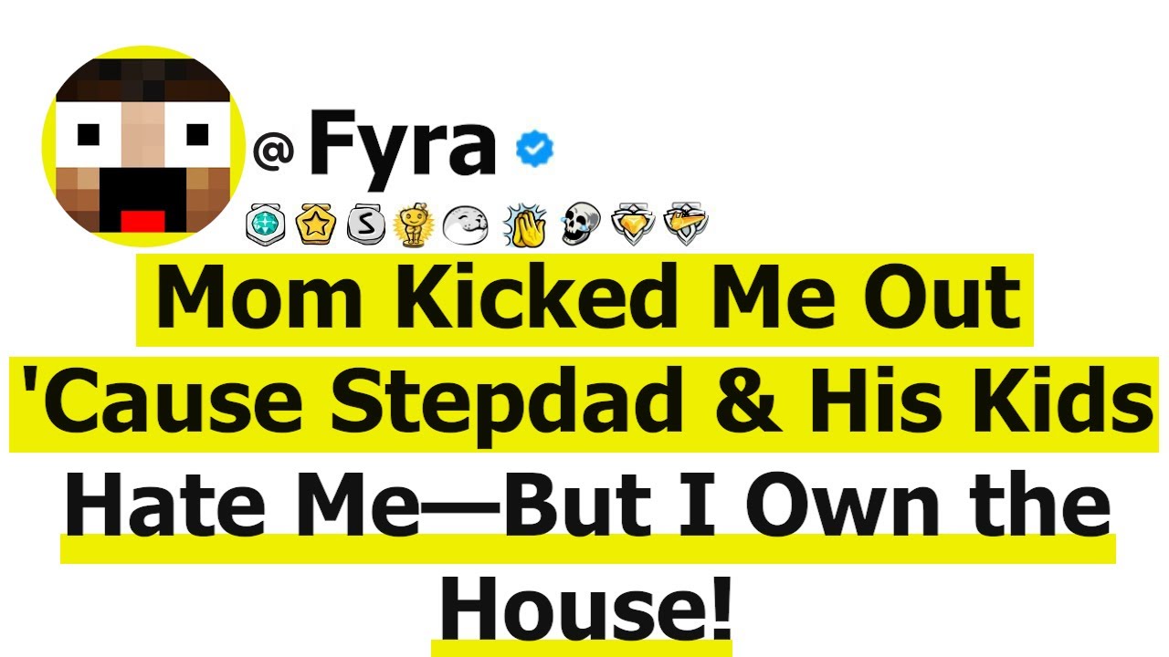 Mom Kicked Me Out 'Cause Stepdad & His Kids Hate Me—But I Own the House!