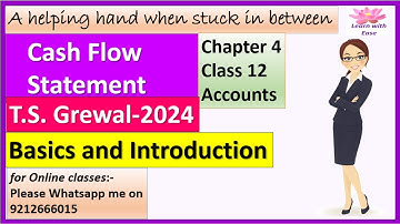 Cash Flow Statement| T S Grewal 2024| Basics| Ch4| Class 12| Accounts| T S Grewal@learnwithease