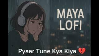 Pyar Tune Kya Kiya .Maya Lofi 10k