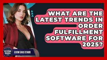 What Are the Latest Trends in Order Fulfillment Software for 2025? | Ecom SaaS Stack News