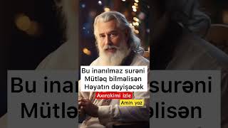 Bu İnanilmaz sureni mutleq bilmelisen heyatin deyisecek Amin