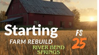 Rebuilding River Bend Springs Starting Farm |EP#2 | Farming Simulator 25