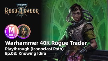 Warhammer 40K Rogue Trader: Playthrough Ep08. Knowing Idira. (Iconoclast Path. Telepath Psyker.)