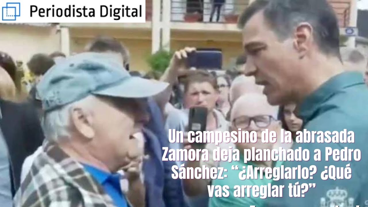 Un campesino de la abrasada Zamora vapulea a Pedro Sánchez: “¿Arreglarlo? ¿Qué vas arreglar tú?”