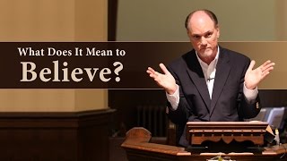 What Does It Mean to Believe? - Michael Durham
