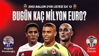 2002 Ballon Dor, Hasan Şaş, Yıldıray Baştürk I Kaç Milyon Euro?