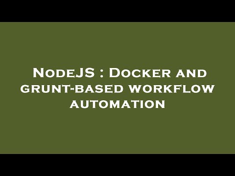 NodeJS : Docker and grunt-based workflow automation
