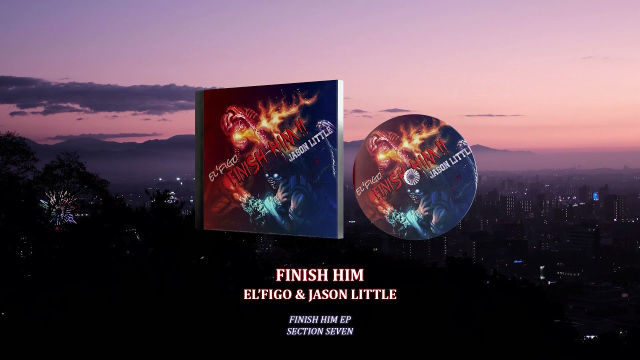 El'Figo & Jason Little - Finish Him [Section Seven]