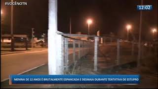 Tn1 Menina De 12 Anos É Brutalmente Espancada E Desmaia Durante Tentativa De Estupro