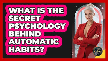 What Is The Secret Psychology Behind Automatic Habits? - The Life Coach Expert
