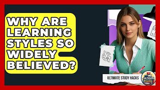 Why Are Learning Styles So Widely Believed? - Ultimate Study Hacks