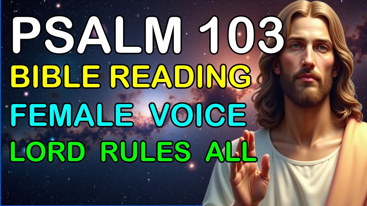 Psalm 103. Bless the Lord - Hymn of God's Compassion | Bible Reading. Jesus Christ